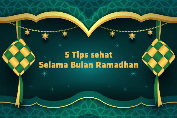 5 Tips sehat Selama Bulan Ramadhan