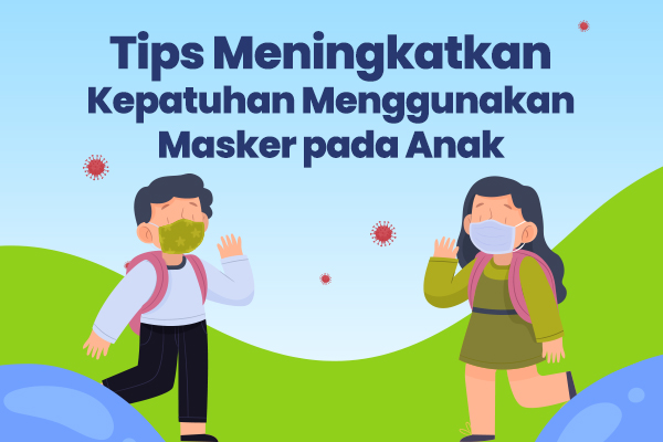 Tips Meningkatkan Kepatuhan Menggunakan Masker pada Anak