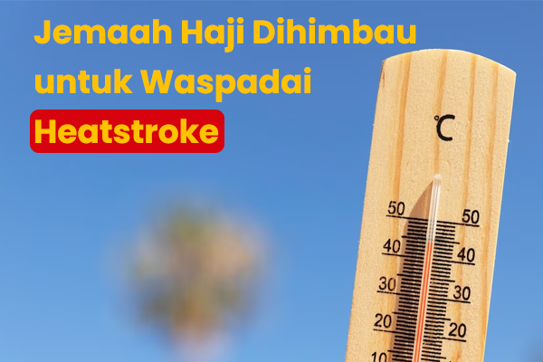 Jemaah Haji Dihimbau untuk Waspadai Heatstroke